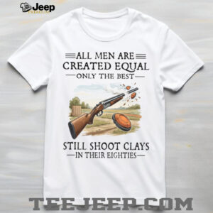 Only The Best Still Shoot Clays In Their Eighties Skeet Shooting T Shirt