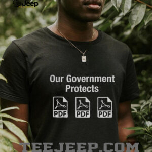 Our Government Protects PDF files shirt