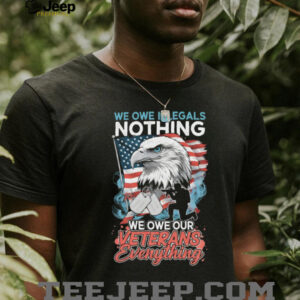 Patriotic American Eagle We Owe Our Veterans Everything T Shirt