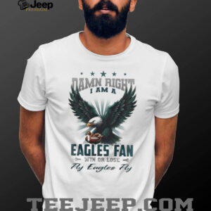 Philadelphia Eagles Mascot Damn Right I Am A Eagles Fan Win Or Lose NFL Fly Eagles Fly 2026 Unisex T shirt