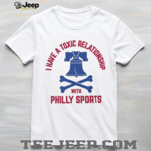 Philadelphia Phillies I have a toxic relationship with Philly sports baseball logo shirt Philadelphia Phillies I have a toxic relationship with Philly sports baseball logo shirt