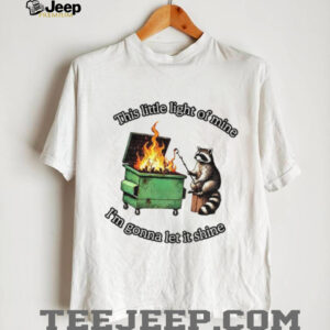 Raccoon Dumpster this little light of mine I’m gonna let it shine shirt