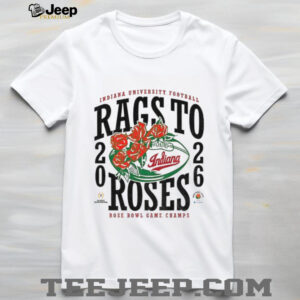 Rags to Roses Indiana Hoosiers Football 2026 Rose Bowl Champs shirt Rags to Roses Indiana Hoosiers Football 2026 Rose Bowl Champs shirt