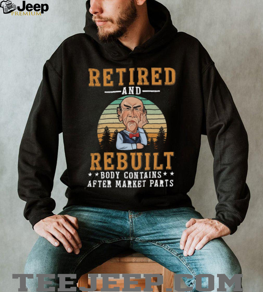 Retired And Rebuilt Aftermarket Parts Funny Joint Replacement T Shirt Retired And Rebuilt Aftermarket Parts Funny Joint Replacement T Shirt