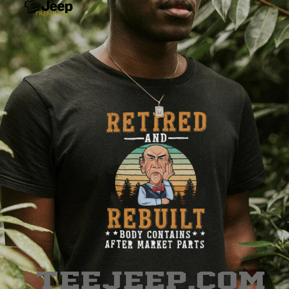 Retired And Rebuilt Aftermarket Parts Funny Joint Replacement T Shirt Retired And Rebuilt Aftermarket Parts Funny Joint Replacement T Shirt