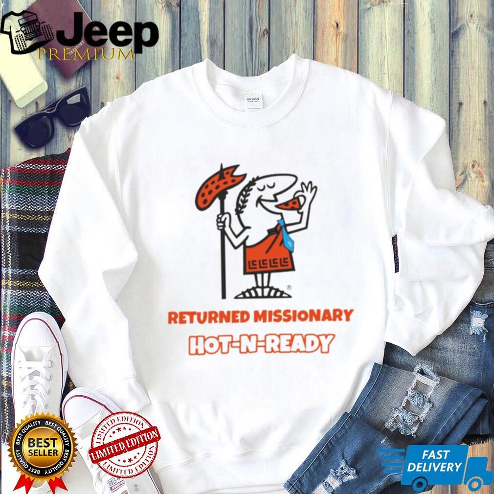 Returned Missionary hot n ready shirt Returned Missionary hot n ready shirt