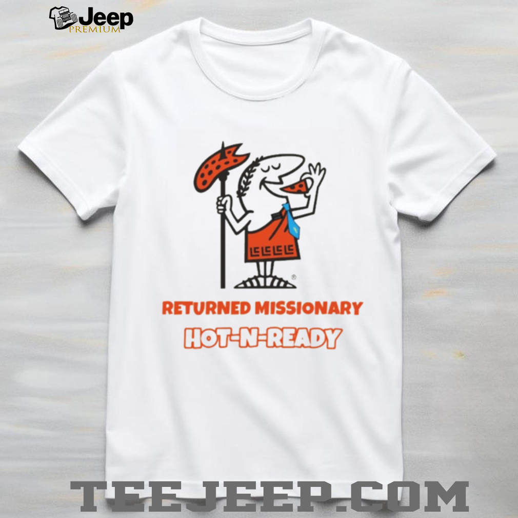 Returned Missionary hot n ready shirt Returned Missionary hot n ready shirt