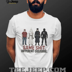 Same Shit Different Costume Political Satire Social Justice T Shirt Same Shit Different Costume Political Satire Social Justice T Shirt