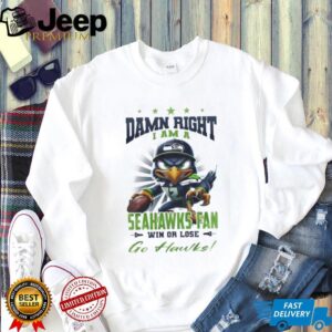 Seattle Seahawks Mascot Damn Right I Am A Seahawks Fan Win Or Lose NFL Go Hawks 2026 Unisex T shirt