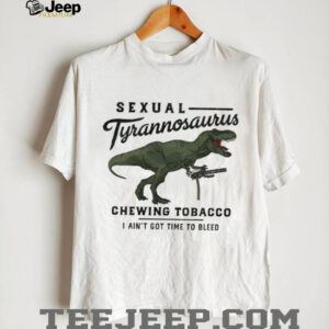 Sexual Tyrannosaurus Chewing Tobacco T Shirt Drew Timme Predator Quote Tee Sexual Tyrannosaurus Chewing Tobacco T Shirt Drew Timme Predator Quote Tee