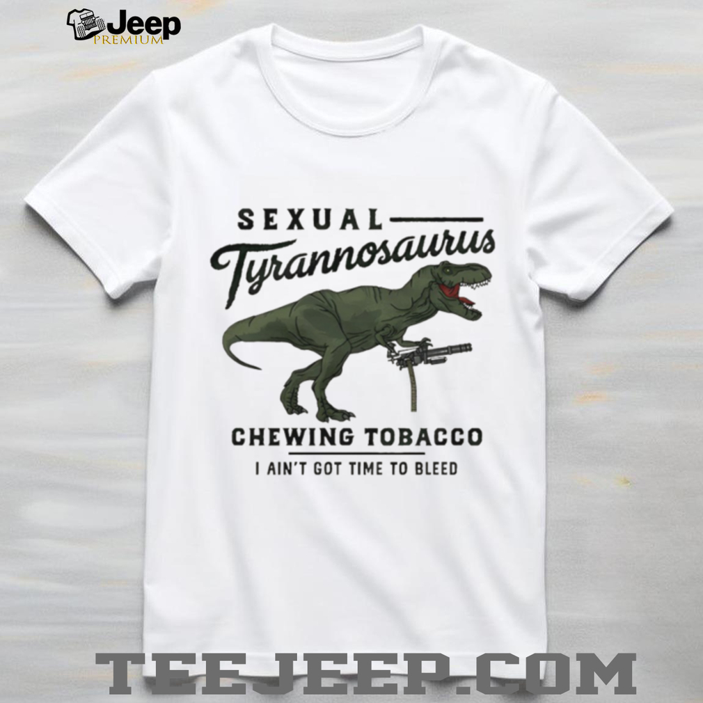 Sexual Tyrannosaurus Chewing Tobacco T Shirt Drew Timme Predator Quote Tee Sexual Tyrannosaurus Chewing Tobacco T Shirt Drew Timme Predator Quote Tee