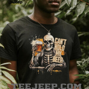 Skeleton Drinking Beer “Can't Hold My Beer” Funny Graphic T Shirt