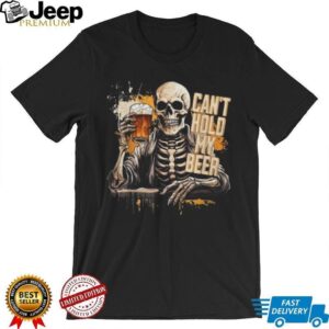 Skeleton Drinking Beer “Can't Hold My Beer” Funny Graphic T Shirt