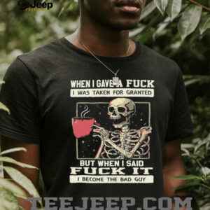 Skeleton Drinking Coffee I Become The Bad Guy Funny T Shirt