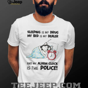 “Sleeping Is My Drug” Funny Husky Alarm Clock Police T Shirt “Sleeping Is My Drug” Funny Husky Alarm Clock Police T Shirt