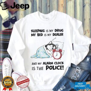 “Sleeping Is My Drug” Funny Husky Alarm Clock Police T Shirt