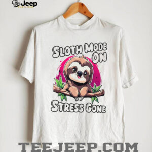 Sloth Mode On Stress Gone Cute Cartoon Sloth Relaxing T Shirt Sloth Mode On Stress Gone Cute Cartoon Sloth Relaxing T Shirt