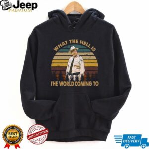Smokey and The Bandit What The Hell is The World Comin’ to Shirt Smokey and The Bandit What The Hell is The World Comin’ to Shirt