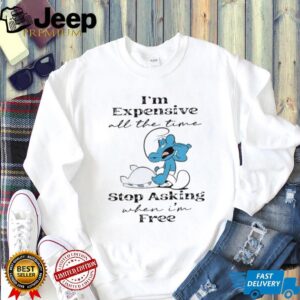 Smurf I’m expensive all the time stop asking when I’m free shirt