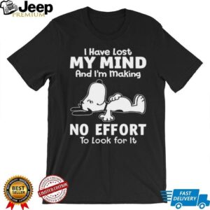 Snoopy I Have Lost My Mind Making No Effort Funny T Shirt