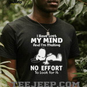 Snoopy I Have Lost My Mind Making No Effort Funny T Shirt