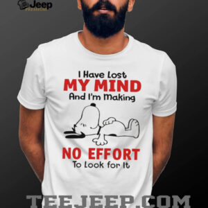 Snoopy I have lost my mind and I’m making no effort to look for it shirt Snoopy I have lost my mind and I’m making no effort to look for it shirt