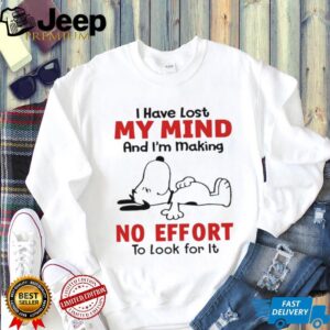 Snoopy I have lost my mind and I’m making no effort to look for it shirt