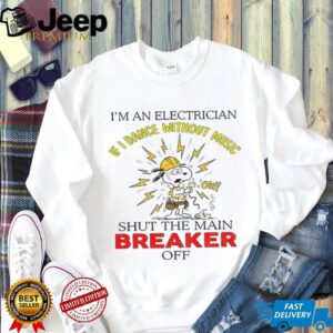 Snoopy I’m an electrician I dance without music shut the main breaker off shirt