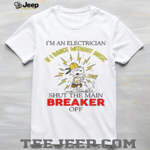 Snoopy I’m an electrician I dance without music shut the main breaker off shirt