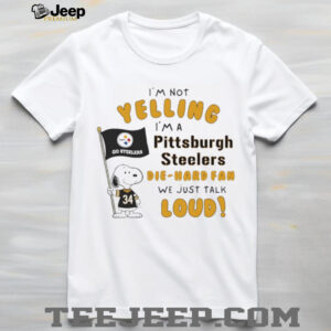 Snoopy I’m not yelling I’m a Pittsburgh Steelers die hard fan we just talk loud shirt Snoopy I’m not yelling I’m a Pittsburgh Steelers die hard fan we just talk loud shirt