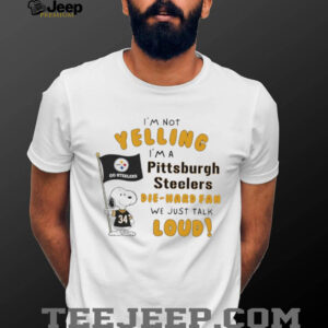 Snoopy I’m not yelling I’m a Pittsburgh Steelers die hard fan we just talk loud shirt