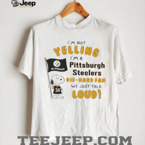 Snoopy I’m not yelling I’m a Pittsburgh Steelers die hard fan we just talk loud shirt