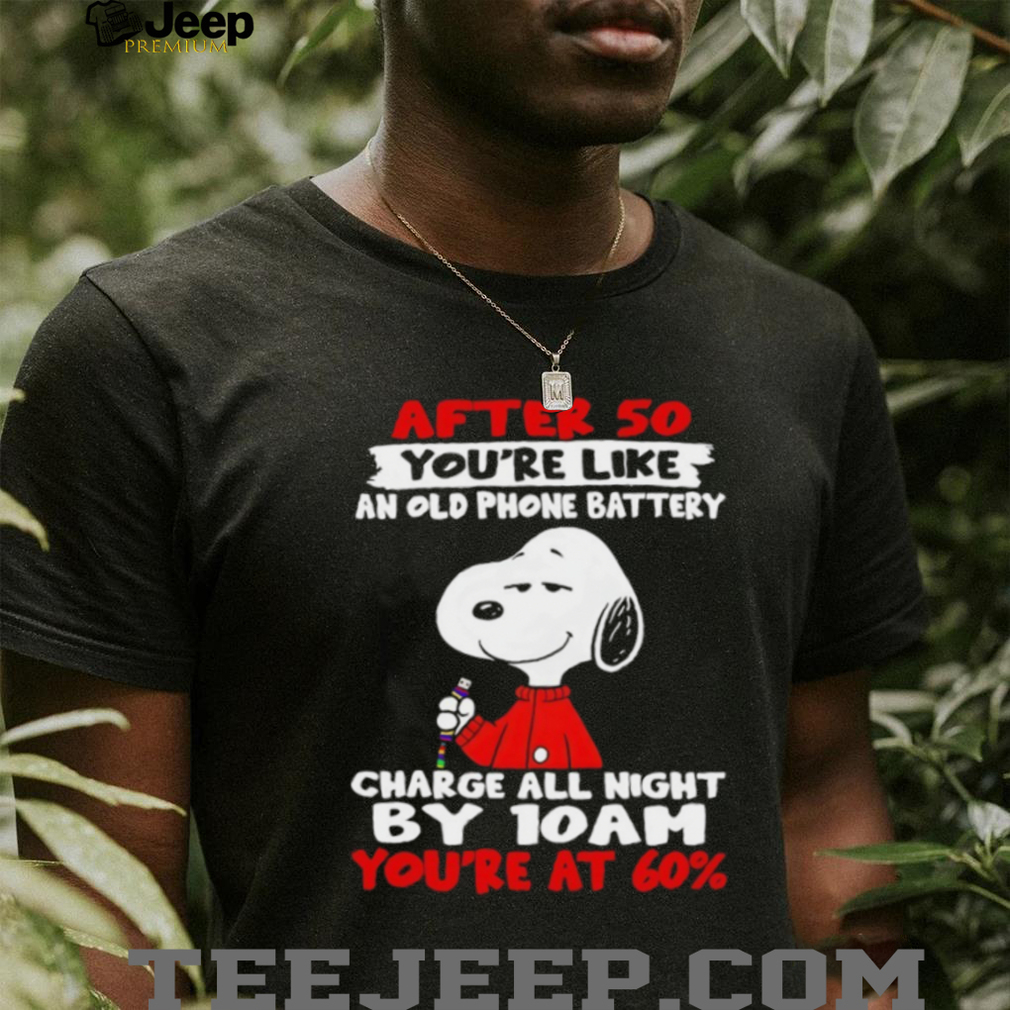 Snoopy after 50 you’re like an old phone battery charge all night by 10 am you’re at 60 shirt Snoopy after 50 you’re like an old phone battery charge all night by 10 am you’re at 60 shirt