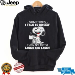 Snoopy and Woodstock sometimes I talk to myself then we both laugh and laugh shirt Snoopy and Woodstock sometimes I talk to myself then we both laugh and laugh shirt