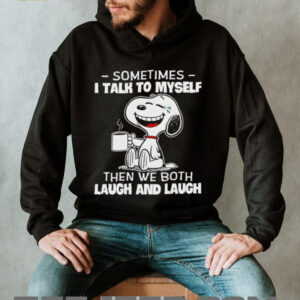 Snoopy and Woodstock sometimes I talk to myself then we both laugh and laugh shirt