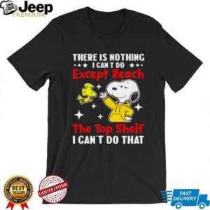 Snoopy and Woodstock there is nothing I can t do except reach the top shelf I can’t do that shirt