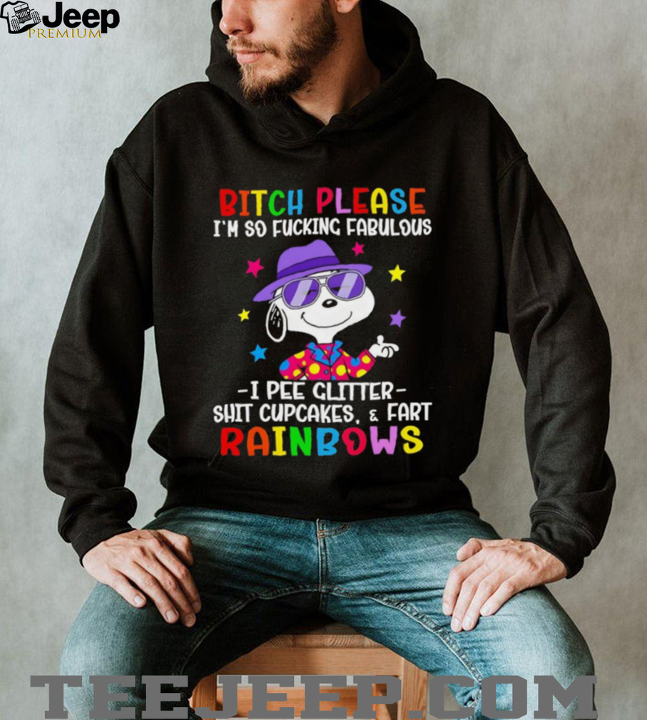 Snoopy bitch please I’m so fucking fabulous I pee glitter shit cupcakes and fart rainbows shirt Snoopy bitch please I’m so fucking fabulous I pee glitter shit cupcakes and fart rainbows shirt
