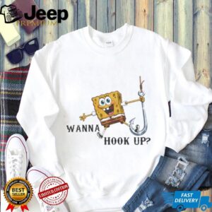 SpongeBob SquarePants Wanna Hook Up Funny Fishing Hook Shirt SpongeBob SquarePants Wanna Hook Up Funny Fishing Hook Shirt