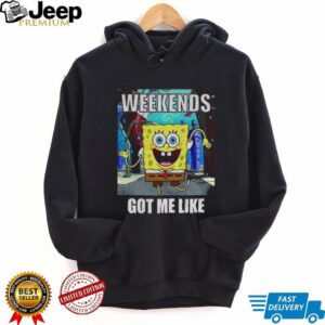 SquarePants weekends got me like shirt