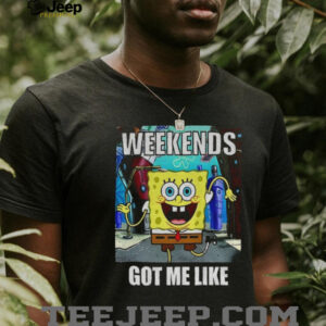 SquarePants weekends got me like shirt