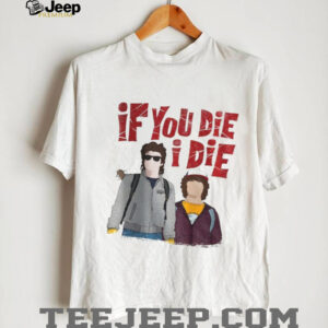 Steve and Dustin if you die I die shirt Steve and Dustin if you die I die shirt