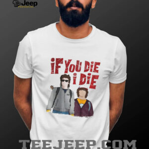 Steve and Dustin if you die I die shirt