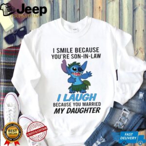 Stitch I smile because your son in law I laugh because you married my daughter shirt