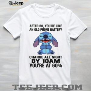 Stitch after 50 you’re like an old phone battery charge all night by 10 am you’re at 60 shirt Stitch after 50 you’re like an old phone battery charge all night by 10 am you’re at 60 shirt
