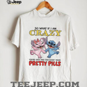 Stitch so what if I am crazy you’re ugly and they don’t make pretty pills shirt Stitch so what if I am crazy you’re ugly and they don’t make pretty pills shirt