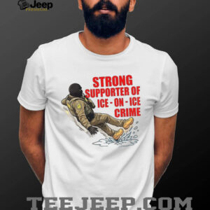Strong supporter of Ice on Ice crime anti Ice snow slip shirt