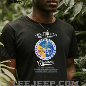 es, I’m Old But I Saw Greatness Los Angeles Sports Fan T Shirt es, I’m Old But I Saw Greatness Los Angeles Sports Fan T Shirt