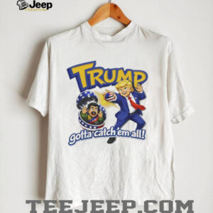 Trump Gotta Catch Em All Parody Funny Political Tshirt