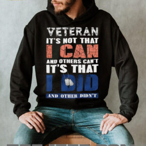 Veteran I Did What Others Didn'T Patriotic Military Pride Shirt