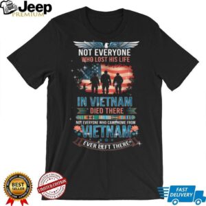 Vietnam Veteran Tribute T Shirt Not Everyone Who Came Home Left There